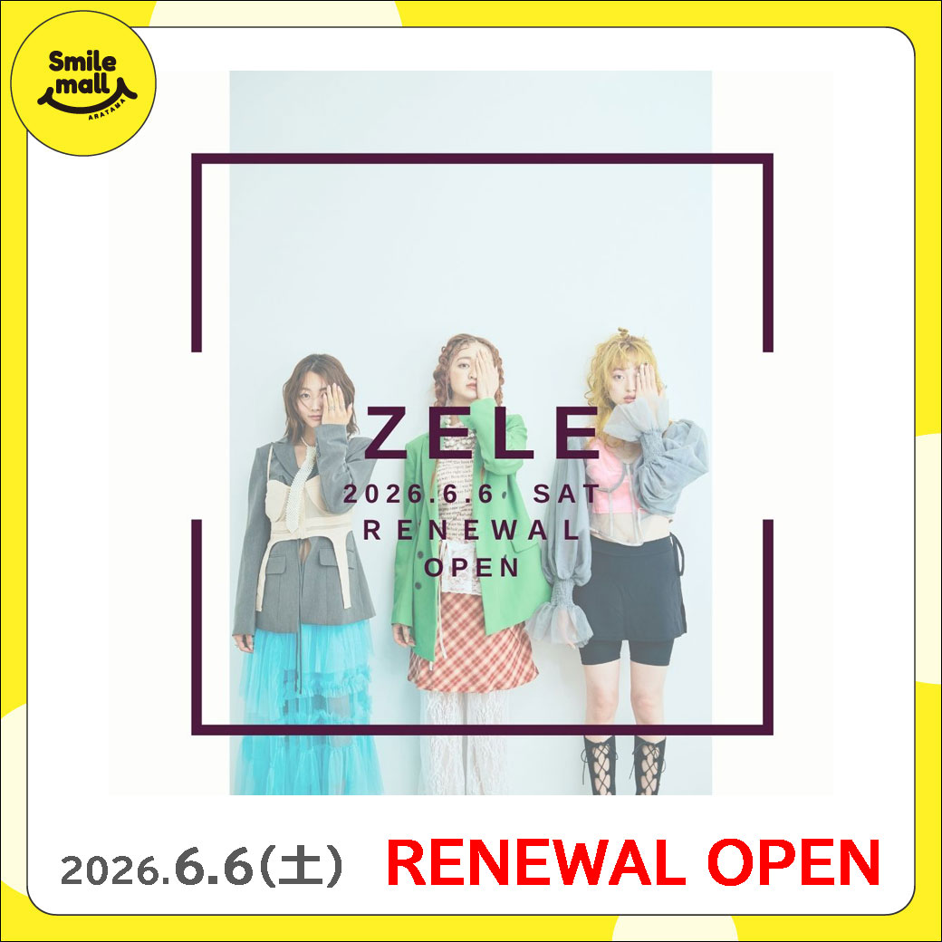 【RENEWAL OPEN】2026年6月6日(土)ZELE