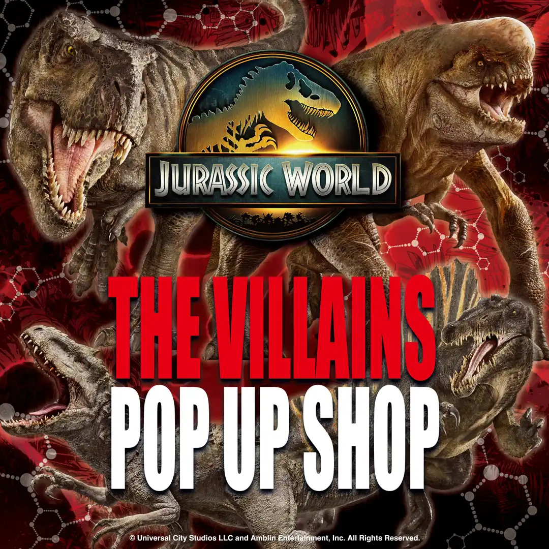 『JURASSIC WORLD THE VILLAINS POP UP SHOP』