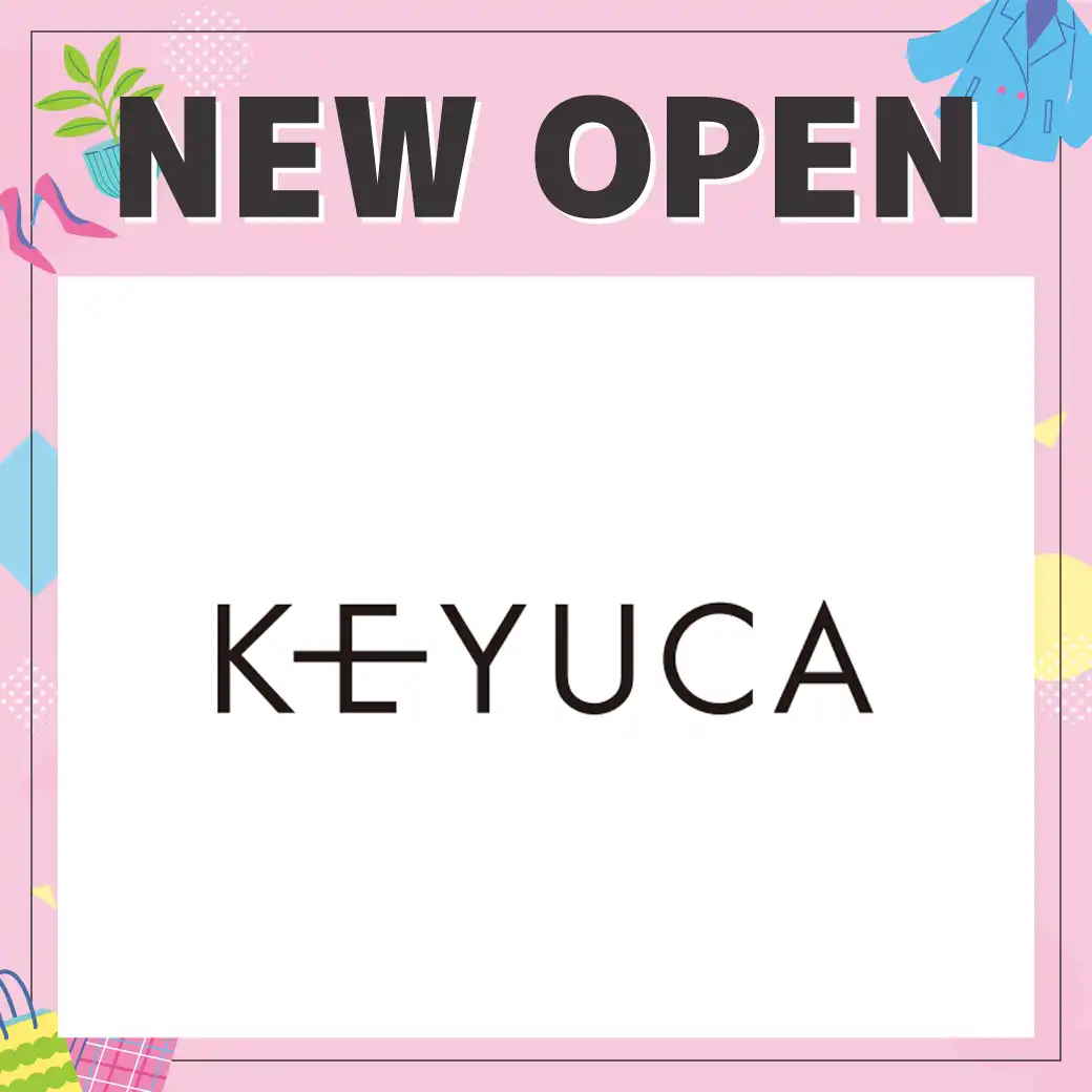 【NEW OPEN 3/20】KEYUCA(ケユカ)